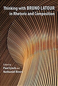 Thinking with Bruno LaTour in Rhetoric and Composition (Paperback)