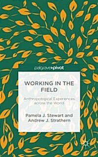 Working in the Field : Anthropological Experiences Across the World (Hardcover)