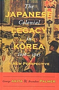 The Japanese Colonial Legacy in Korea, 1910-1945: A New Perspective (Hardcover)
