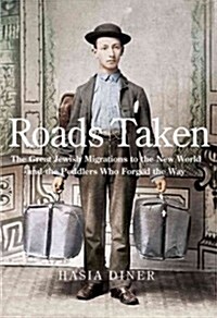 Roads Taken: The Great Jewish Migrations to the New World and the Peddlers Who Forged the Way (Hardcover)