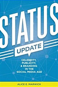 Status Update: Celebrity, Publicity, and Branding in the Social Media Age (Paperback)
