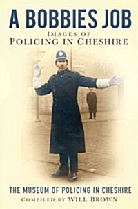 A Bobbys Job : Images of Policing in Cheshire (Paperback)