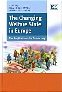 The Changing Welfare State in Europe : The Implications for Democracy (Hardcover)
