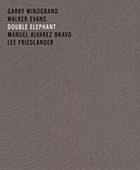Double Elephant 1973-74: Manuel 햘varez Bravo, Walker Evans, Lee Friedlander, Garry Winogrand (Hardcover)