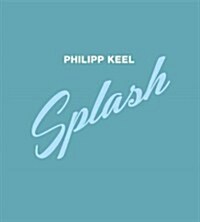 Philipp Keel: Splash (Hardcover)