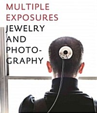 Multiple Exposures: Jewelry and Photography (Hardcover)