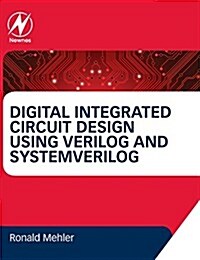 Digital Integrated Circuit Design Using Verilog and Systemverilog (Hardcover)