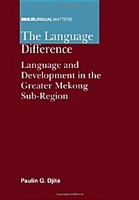 The Language Difference : Language and Development in the Greater Mekong Sub-Region (Hardcover)