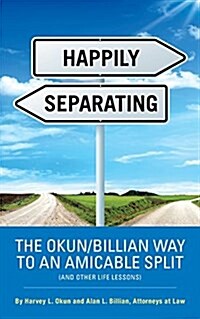 Happily Separating: The Okun/Billian Way to an Amicable Split (and Other Life Lessons) (Paperback)