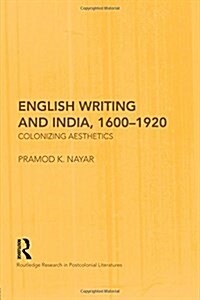 English Writing and India, 1600-1920 : Colonizing Aesthetics (Paperback)