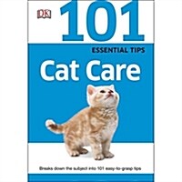 101 Essential Tips: Cat Care: Breaks Down the Subject Into 101 Easy-To-Grasp Tips (Paperback)
