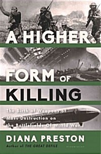 A Higher Form of Killing: Six Weeks in World War I That Forever Changed the Nature of Warfare (Hardcover)