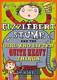 Fizzlebert Stump and the Girl Who Lifted Quite Heavy Things (Paperback)