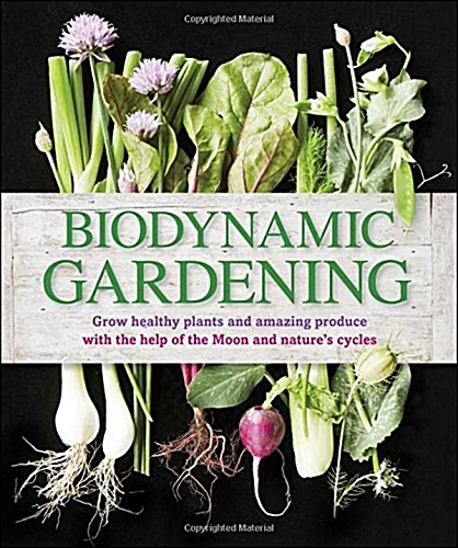 Biodynamic Gardening: Grow Healthy Plants and Amazing Produce (Paperback)