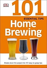 101 Essential Tips: Home Brewing (Paperback)