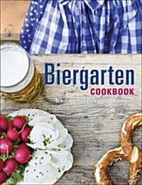 Biergarten Cookbook: Traditional Bavarian Recipes (Hardcover)