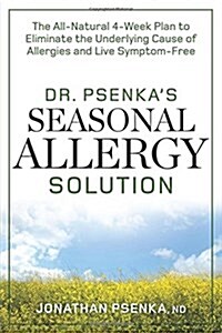 Dr. Psenkas Seasonal Allergy Solution: The All-Natural 4-Week Plan to Eliminate the Underlying Cause of Allergies and Live Symptom-Free (Paperback)