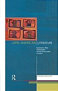 Latin American Literature : Symptoms, Risks and Strategies of Poststructuralist Criticism (Paperback)