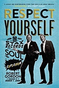 Respect Yourself: Stax Records and the Soul Explosion (Paperback)