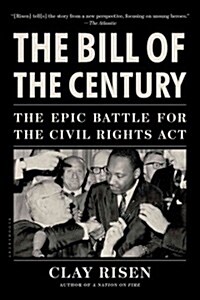 The Bill of the Century: The Epic Battle for the Civil Rights ACT (Paperback)