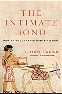 The Intimate Bond: How Animals Shaped Human History (Hardcover)