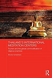 Thailands International Meditation Centers : Tourism and the Global Commodification of Religious Practices (Hardcover)