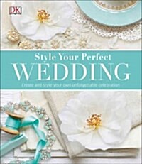 Style Your Perfect Wedding (Hardcover)