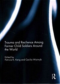 Trauma and Resilience Among Child Soldiers Around the World (Hardcover)