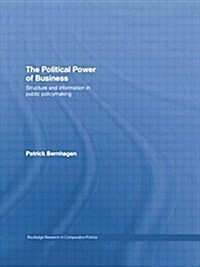 The Political Power of Business : Structure and Information in Public Policy-Making (Paperback)
