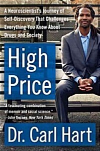 High Price: A Neuroscientists Journey of Self-Discovery That Challenges Everything You Know about Drugs and Society (Paperback)