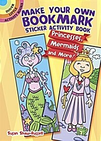 Make Your Own Bookmark Sticker Activity Book: Princesses, Mermaids and More! (Paperback)