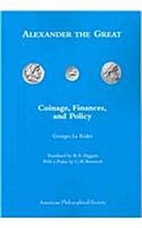 Alexander the Great: Coinage, Finances, and Policy, Memoirs, American Philosophical Society (Vol. 261) (Paperback, 261)