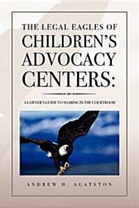 The Legal Eagles of Childrens Advocacy Centers (Hardcover)