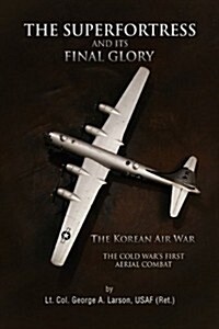 The Superfortress and Its Final Glory (Hardcover)
