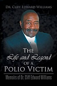 The Life and Legend of a Polio Victim: Memoirs of Dr. Cliff Edward Williams (Paperback)