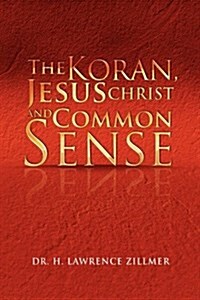 The Koran, Jesus Christ and Common Sense (Hardcover)