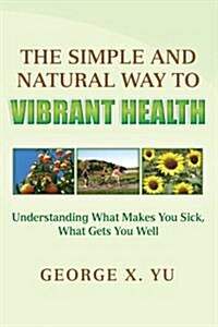The Simple and Natural Way to Vibrant Health (Paperback)