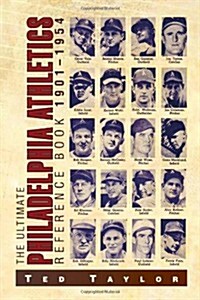 The Ultimate Philadelphia Athletics Reference Book 1901-1954 (Hardcover)