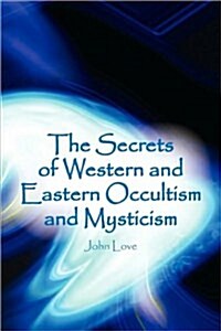 The Secrets of Western and Eastern Occultism and Mysticism (Paperback)