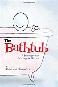 The Bathtub: A Perspective on Marriage & Divorce (Paperback)