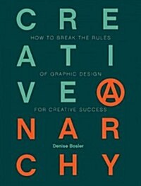 Creative Anarchy: How to Break the Rules of Graphic Design for Creative Success (Paperback)