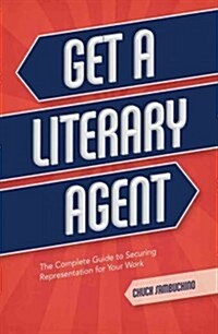 Get a Literary Agent: The Complete Guide to Securing Representation for Your Work (Paperback)