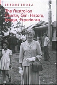 The Australian Country Girl: History, Image, Experience (Hardcover)