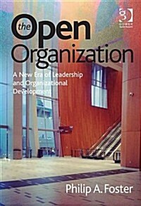 The Open Organization : A New Era of Leadership and Organizational Development (Hardcover, New ed)