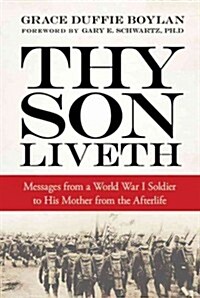 Thy Son Liveth: Messages from a World War I Soldier to His Mother from the Afterlife (Paperback)