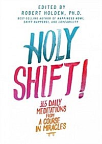 Holy Shift!: 365 Daily Meditations from A Course in Miracles (Paperback)