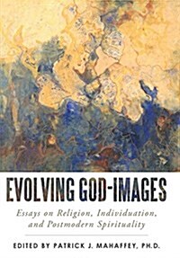 Evolving God-Images: Essays on Religion, Individuation, and Postmodern Spirituality (Hardcover)