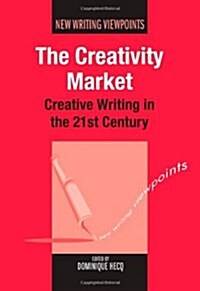 The Creativity Market : Creative Writing in the 21st Century (Hardcover)
