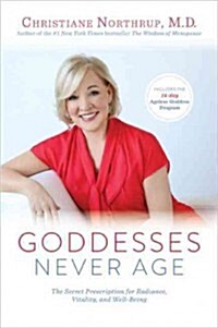 Goddesses Never Age: The Secret Prescription for Radiance, Vitality, and Well-Being (Hardcover)