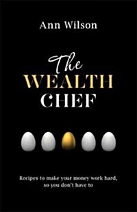 The Wealth Chef: Recipes to Make Your Money Work Hard, So You Dont Have To (Paperback)